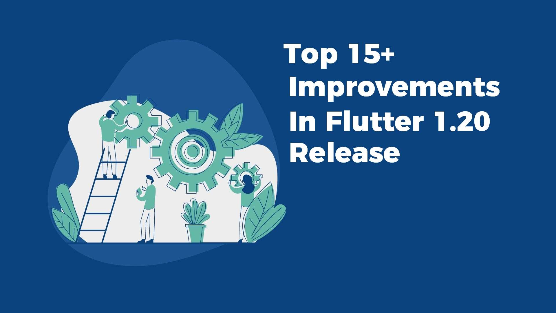 Major Improvements With Flutter 1.20
