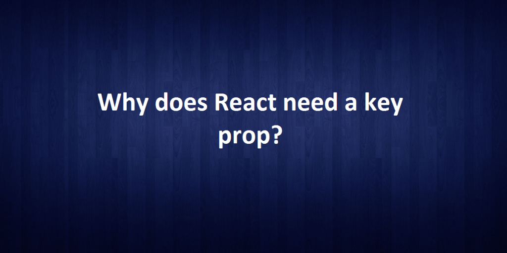 Key Prop In React Why React Need Key Prop Bosc Tech Labs