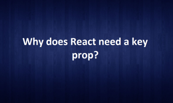Why does React need a key prop?