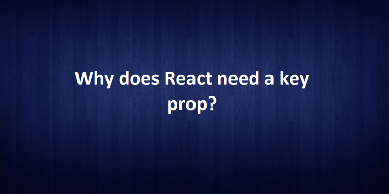 key-prop-in-react-why-react-need-key-prop-bosc-tech-labs