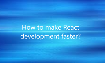 How to make React development faster?