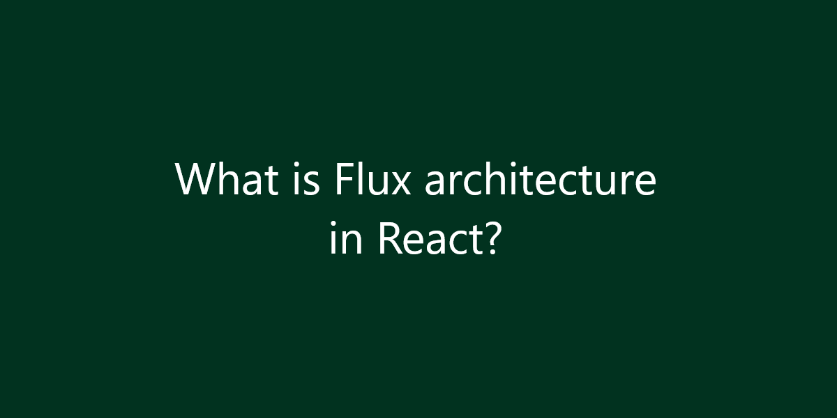 What is Flux architecture in React?