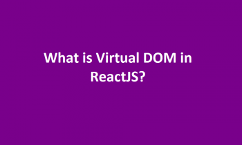 What is Virtual DOM in ReactJS?