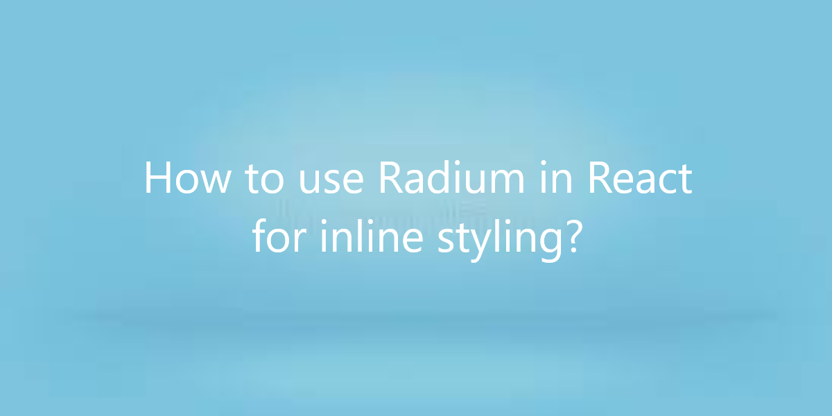 How to use Radium in React for inline styling?