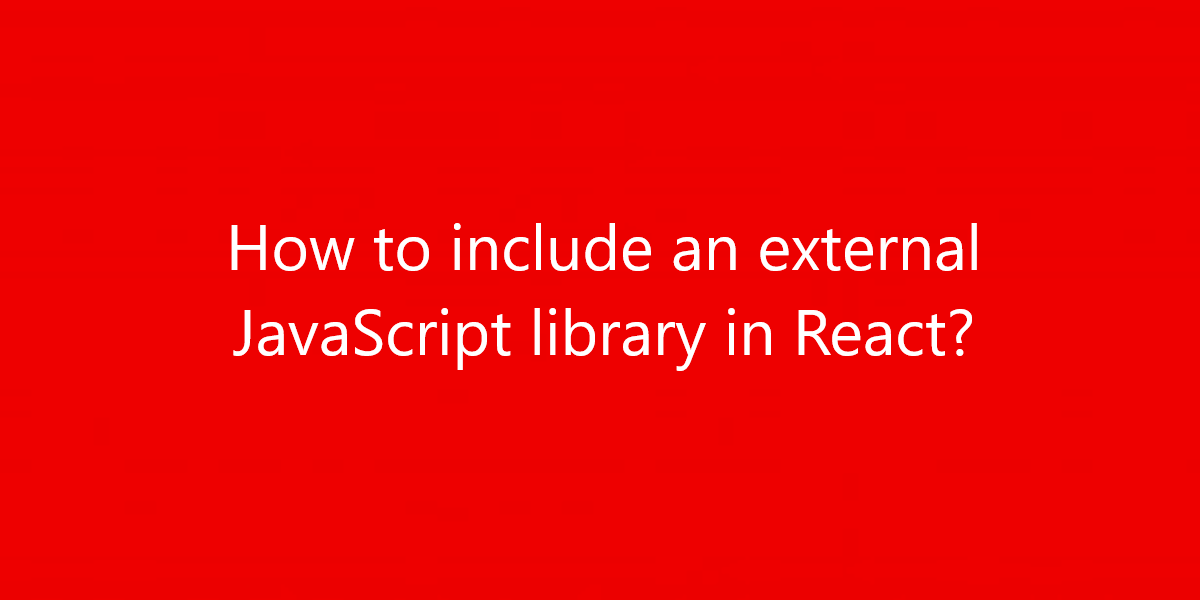 How to include an external JavaScript library in React?