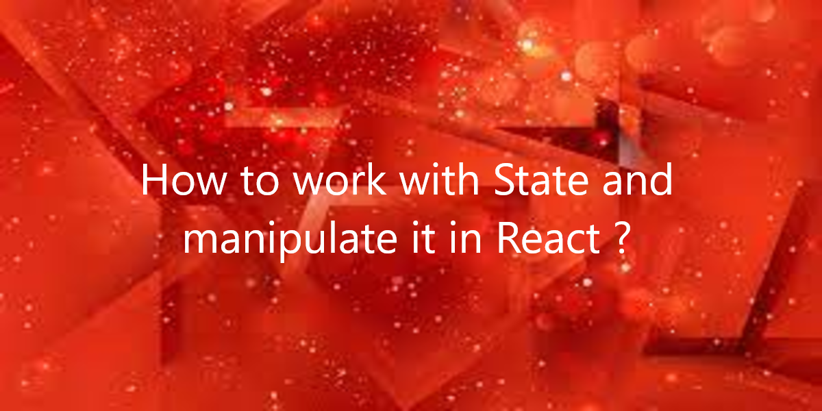 How to work with State and manipulate it in React?