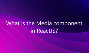 What is the Media component in ReactJS?