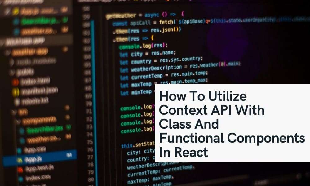 How To Utilize Context API With Class And Functional Components
