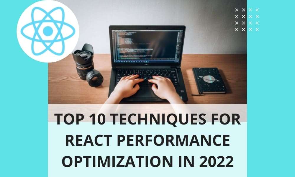 Top 10 Techniques For React Performance Optimization in 2022