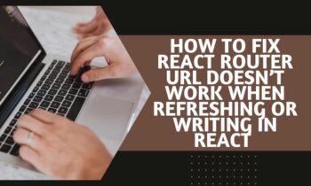 How-to-Fix-React-Router-URL-Doesnt-Work-While-Refreshing-or-Writing
