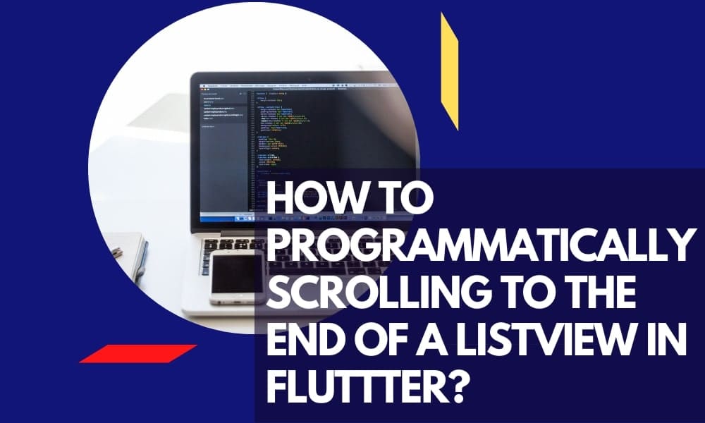How to Programmatically Scrolling to the End of a ListView in Flutter