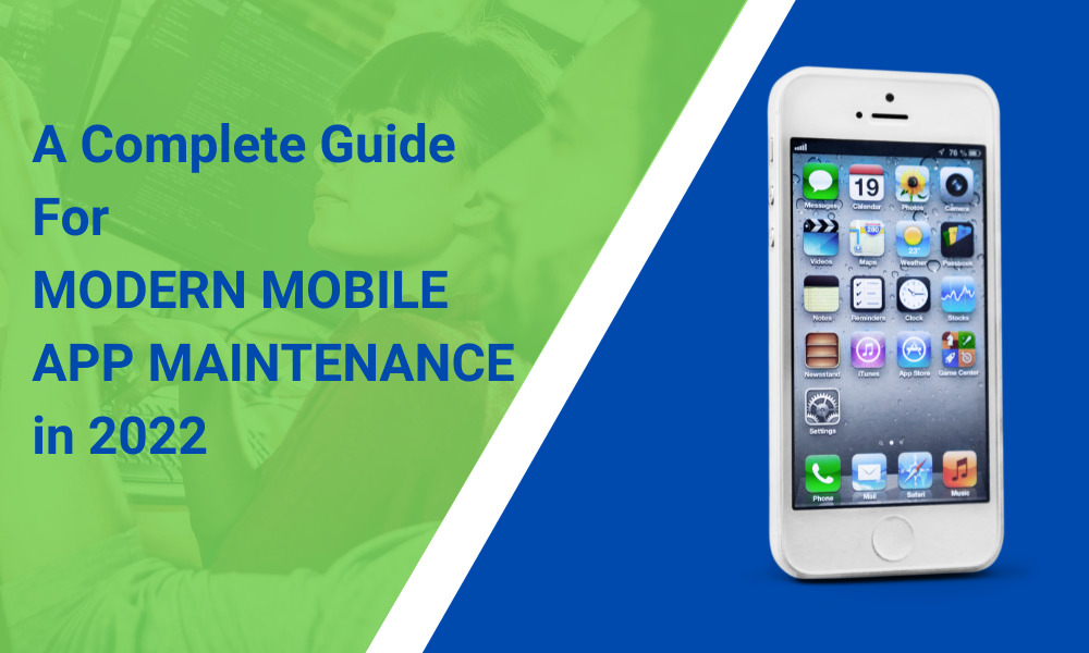 A Complete Guide For Modern Mobile App Maintenance in 2022