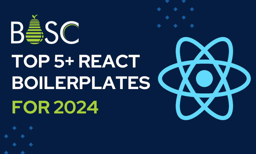 Top React Boiler plates - 2024- BOSC Tech Labs