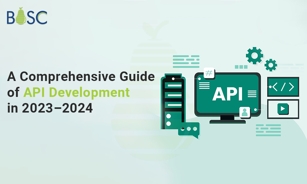 A Comprehensive Guide of API Development in 2023–2024