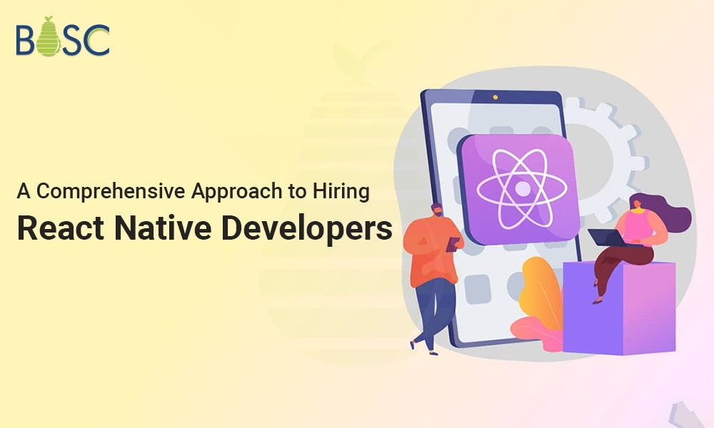 A Comprehensive Approach to Hiring React Native Developers