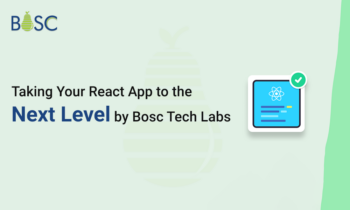 Taking Your React App to the Next Level by Bosc Tech Labs