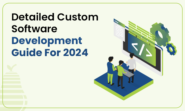 Custom Software Development - An Ultimate Guide For 2024